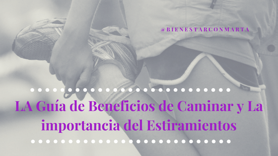 Guía de Beneficios de caminar y la Importancia del estiramiento